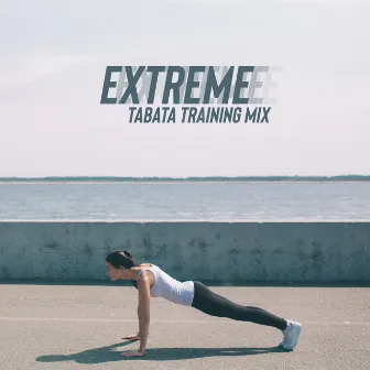 Extreme Tabata Training Mix – Energetic Chillout Sport Music, Intense Exercise That Perfectly Sculpt the Body and Character, Work Harder and Longer, Cross Your Limits, Workout Program by Ultimate Chill Music Universe