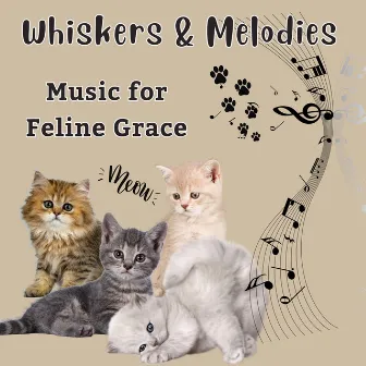 Whiskers & Melodies - Music for Feline Grace by Relax My Puppy