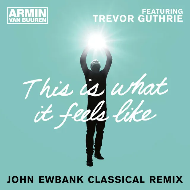 This Is What It Feels Like (John Ewbank Classical Remix)