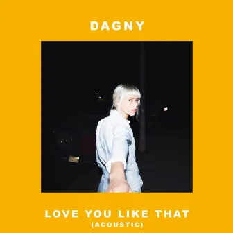 Love You Like That (Acoustic) by Dagny