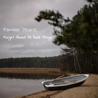 Forget About All Bad Things by Familiar Peace