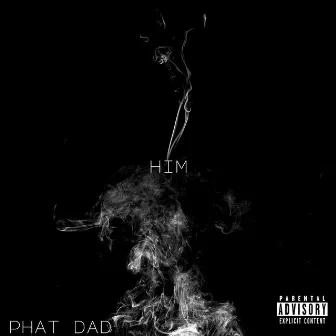 Him by PHAT DAD