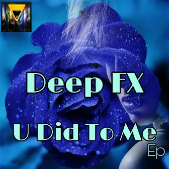 U Did To Me EP by Deep FX