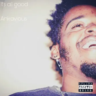 It's all good by Ankavious