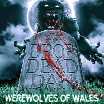 Werewolves Of Wales by DROP DEAD DAN