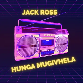 Hunga Mugivhela by Jack Ross