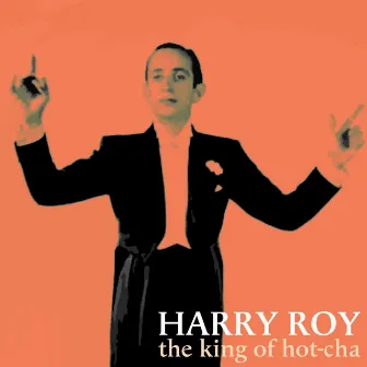 The King Of Hot-Cha by Harry Roy