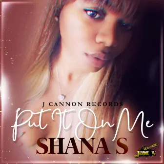 Put It on Me by Shana S