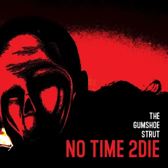 No Time 2 Die by The Gumshoe Strut