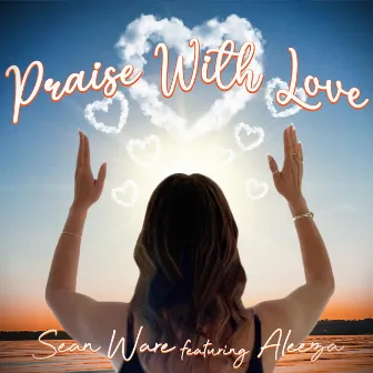 Praise With Love by Sean Ware