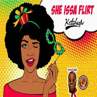 She Issa Flirt by Ketchup