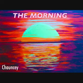 The Morning by Chauncey