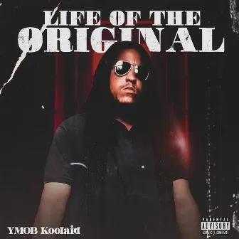 Life Of The Original by YMOB Koolaid