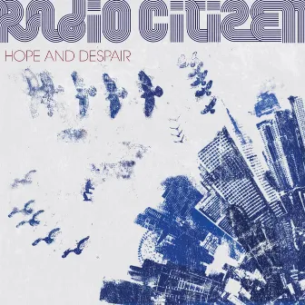 Hope and Despair by Radio Citizen