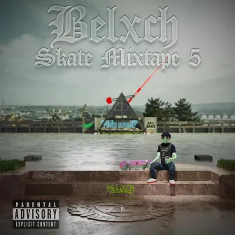 SKATE MIXTAPE 5 by BELXCH