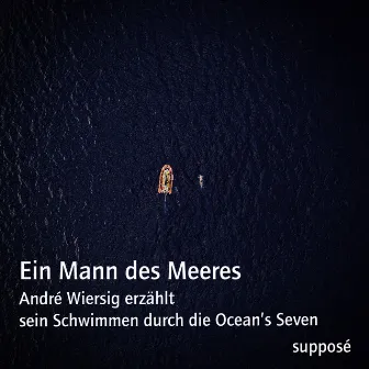 Ein Mann des Meeres (André Wiersig erzählt sein Schwimmen durch die Ocean's Seven) by Klaus Sander