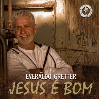 Jesus É Bom by Everaldo Gretter