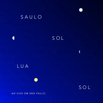 Sol Lua Sol, ao Vivo em São Paulo (Ao Vivo) by Saulo