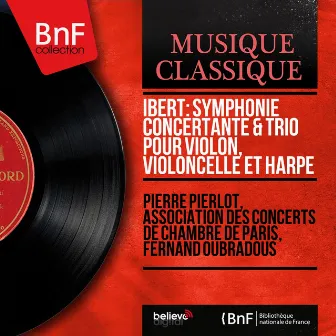 Ibert: Symphonie concertante & Trio pour violon, violoncelle et harpe (Mono Version) by Fernand Oubradous