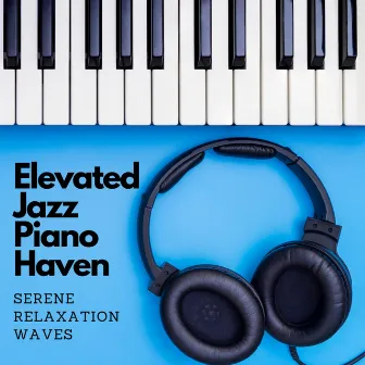 Elevated Jazz Piano Haven: Serene Relaxation Waves by Relaxing Music Channel