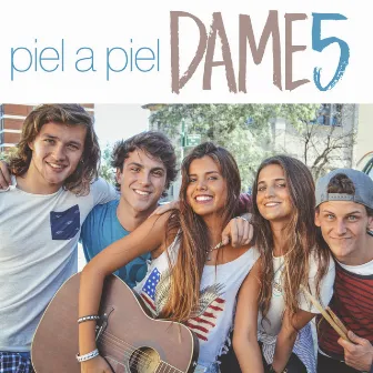 Piel a Piel by Dame 5