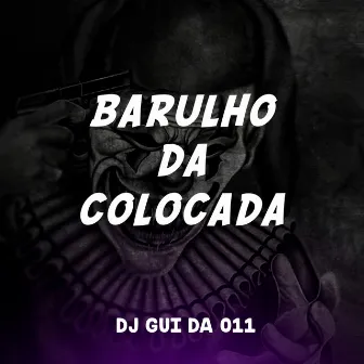 Barulho da colocada by DJ GUI DA 011