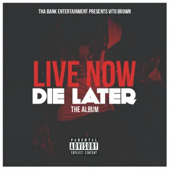 Live Now Die Later by Vito Brown