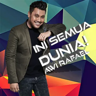 Ini Semua Dunia! by Awi Rafael