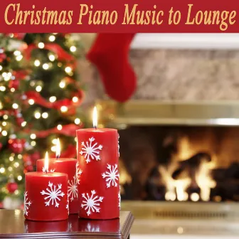 Christmas Piano Music to Lounge by Christmas Music Piano