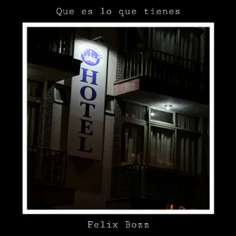 Que Es Lo Que Tienes by Felix Bozz