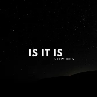 Sleepy Hills by Is It Is