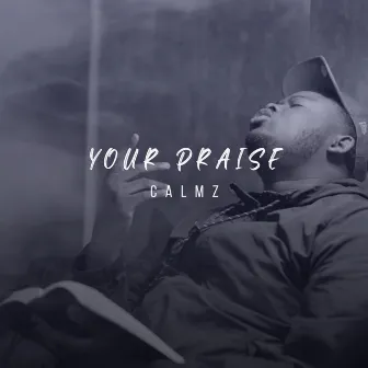 Your Praise by Calmz