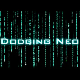 Dodging Neo by Dcthebeatmaker