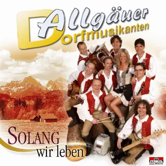 Solang wir leben by Allgäuer Dorfmusikanten