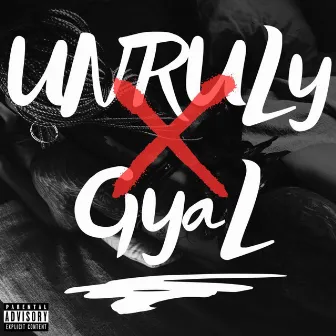 Unruly Gyal by 