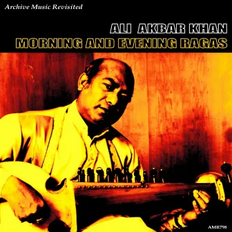 Morning and Evening Ragas by Ali Akbar Khan