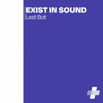 Last Bot by Exist in Sound