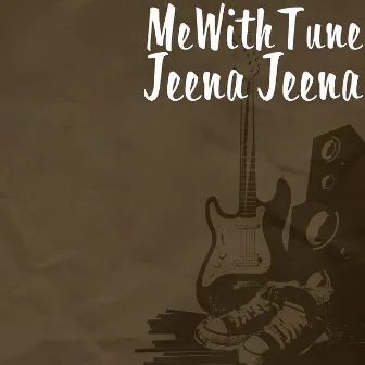 Jeena Jeena by MeWithTune