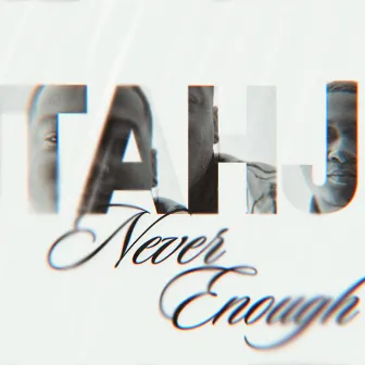 Never Enough by Tahj Neely