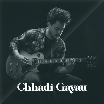 Chhadi Gayau by Ketan Chhetri