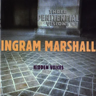 Three Penitential Visions/Hidden Voices by Ingram Marshall