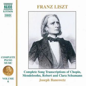 Liszt Complete Piano Music, Vol. 6: Complete Song Transcriptions of Chopin, Mendelssohn and Robert & Clara Schumann by Franz Liszt