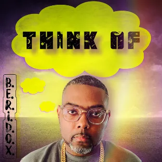 Think Of by B.E.R.I.D.O.X.