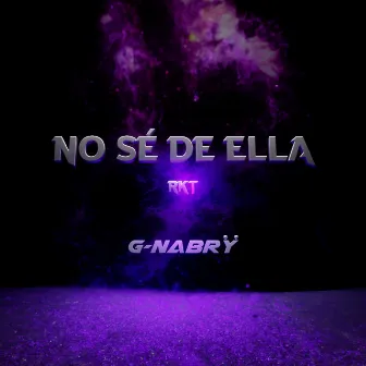 No sé de ella by G-nabrÿ