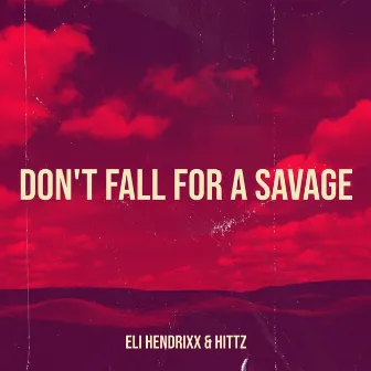 Don't Fall for a Savage by Eli Hendrixx