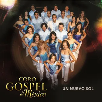 Un Nuevo Sol by CORO GOSPEL DE MEXICO