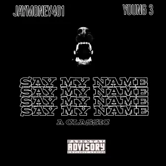 SAY MY NAME by Jaymoney401