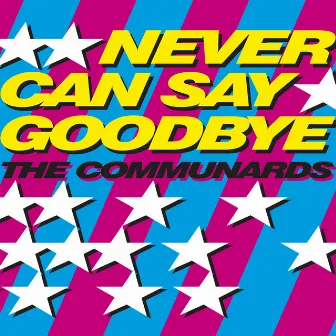 Never Can Say Goodbye (The 2 Bears Remixes) by The Communards