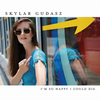 I'm So Happy I Could Die by Skylar Gudasz