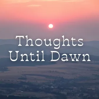 Thoughts Until Dawn by Music Time Harmony